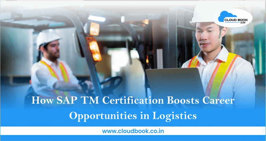 How SAP TM certification enhances logistics careers and professional growth